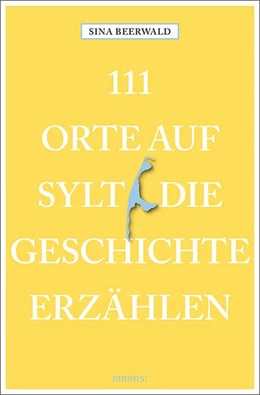 Abbildung von Beerwald | 111 Orte auf Sylt, die Geschichte erzählen | 1. Auflage | 2020 | beck-shop.de