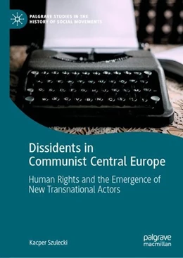 Abbildung von Szulecki | Dissidents in Communist Central Europe | 1. Auflage | 2019 | beck-shop.de