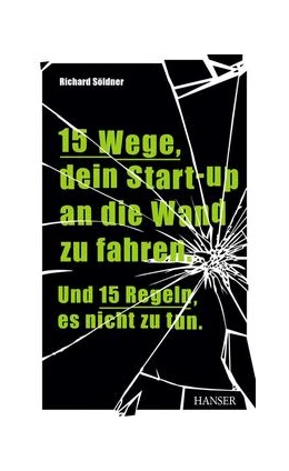 Abbildung von Söldner | 15 Wege, dein Start-up an die Wand zu fahren. Und 15 Regeln, es nicht zu tun. | 1. Auflage | 2019 | beck-shop.de