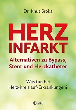 Abbildung von Sroka | Herzinfarkt - Alternativen zu Bypass, Stent und Herzkatheter | 2. Auflage | 2019 | beck-shop.de
