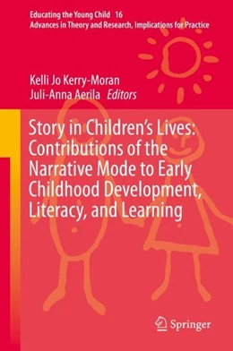 Abbildung von Kerry-Moran / Aerila | Story in Children's Lives: Contributions of the Narrative Mode to Early Childhood Development, Literacy, and Learning | 1. Auflage | 2019 | beck-shop.de
