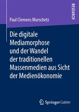 Abbildung von Murschetz | Die digitale Mediamorphose und der Wandel der traditionellen Massenmedien aus Sicht der Medienökonomie | 1. Auflage | 2019 | beck-shop.de