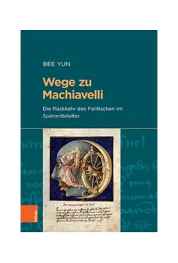 Abbildung von Yun | Wege zu Machiavelli | 1. Auflage | 2021 | beck-shop.de