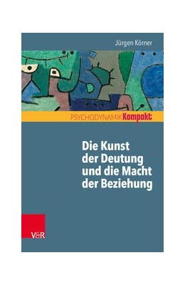 Abbildung von Körner | Die Kunst der Deutung und die Macht der Beziehung | 1. Auflage | 2020 | beck-shop.de