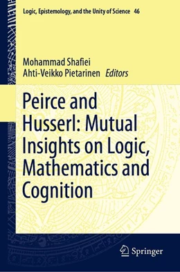 Abbildung von Shafiei / Pietarinen | Peirce and Husserl: Mutual Insights on Logic, Mathematics and Cognition | 1. Auflage | 2019 | beck-shop.de
