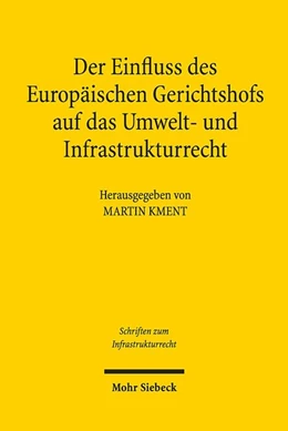 Abbildung von Kment | Der Einfluss des Europäischen Gerichtshofs auf das Umwelt- und Infrastrukturrecht | 1. Auflage | 2019 | beck-shop.de