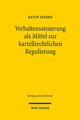 Abbildung von Jansen | Verhaltenssteuerung als Mittel zur kartellrechtlichen Regulierung | 1. Auflage | 2019 | beck-shop.de