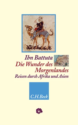 Abbildung von Battuta, Ibn / Elger, Ralf | Die Wunder des Morgenlandes | 1. Auflage | 2010 | beck-shop.de