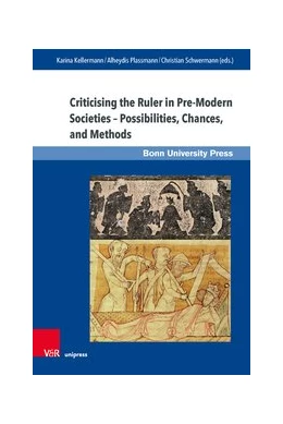 Abbildung von Kellermann / Plassmann | Criticising the Ruler in Pre-Modern Societies - Possibilities, Chances, and Methods | 1. Auflage | 2019 | beck-shop.de
