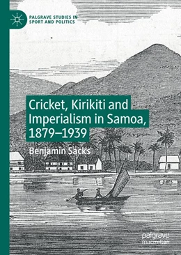 Abbildung von Sacks | Cricket, Kirikiti and Imperialism in Samoa, 1879-1939 | 1. Auflage | 2019 | beck-shop.de