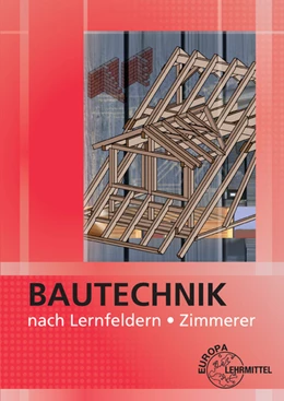 Abbildung von Ballay / Frey | Bautechnik nach Lernfeldern für Zimmerer | 5. Auflage | 2019 | beck-shop.de