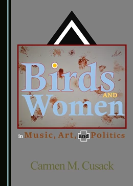 Abbildung von Cusack | Birds and Women in Music, Art, and Politics | 1. Auflage | 2019 | beck-shop.de