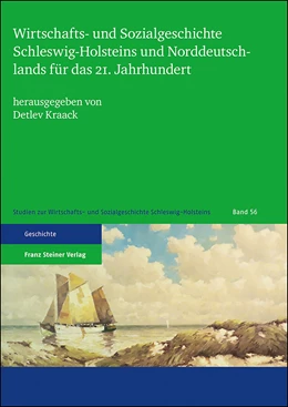 Abbildung von Kraack | Wirtschafts- und Sozialgeschichte Schleswig-Holsteins und Norddeutschlands für das 21. Jahrhundert | 1. Auflage | 2019 | 56 | beck-shop.de