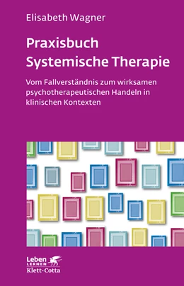Abbildung von Wagner | Praxisbuch Systemische Therapie (Leben Lernen, Bd. 313) | 1. Auflage | 2020 | beck-shop.de