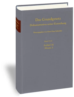 Abbildung von Schneider / Kramer | Das Grundgesetz. Dokumentation seiner Entstehung / Band 12: Artikel 38 Absatz 3. Teilband II | 1. Auflage | 2019 | beck-shop.de