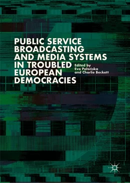 Abbildung von Polonska / Beckett | Public Service Broadcasting and Media Systems in Troubled European Democracies | 1. Auflage | 2019 | beck-shop.de