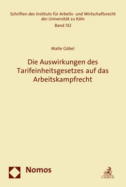 Abbildung von Göbel | Die Auswirkungen des Tarifeinheitsgesetzes auf das Arbeitskampfrecht | 1. Auflage | 2019 | Band 132 | beck-shop.de