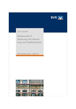 Abbildung von Achtelik / Bundesverband der Deutschen Volksbanken und Raiffeisenbanken e. V. (BVR) | Bankenunion II: Sanierung und Abwicklung von Kreditinstituten | 2. Auflage | 2019 | beck-shop.de