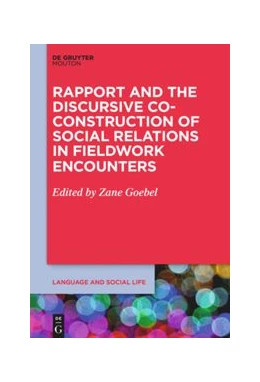 Abbildung von Goebel | Rapport and the Discursive Co-Construction of Social Relations in Fieldwork Encounters | 1. Auflage | 2019 | beck-shop.de