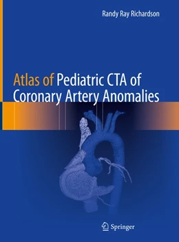 Abbildung von Richardson | Atlas of Pediatric CTA of Coronary Artery Anomalies | 1. Auflage | 2019 | beck-shop.de