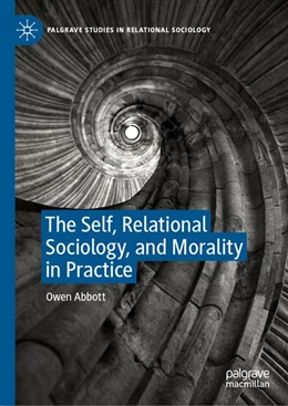 Abbildung von Abbott | The Self, Relational Sociology, and Morality in Practice | 1. Auflage | 2019 | beck-shop.de