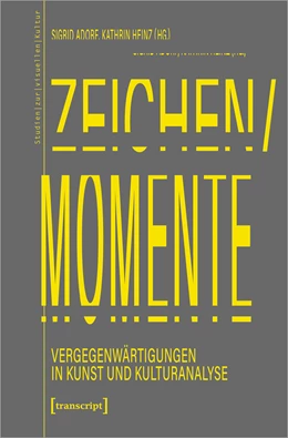 Abbildung von Adorf / Heinz | Zeichen/Momente. Vergegenwärtigungen in Kunst und Kulturanalyse | 1. Auflage | 2019 | beck-shop.de