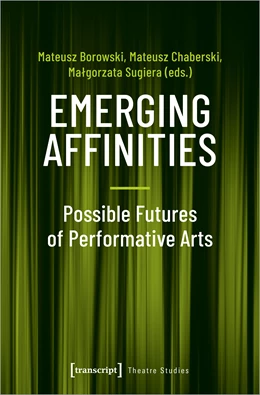 Abbildung von Borowski / Chaberski | Emerging Affinities - Possible Futures of Performative Arts | 1. Auflage | 2019 | beck-shop.de
