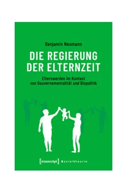 Abbildung von Neumann | Die Regierung der Elternzeit | 1. Auflage | 2019 | beck-shop.de