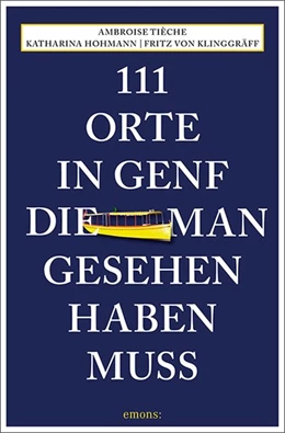 Abbildung von Hohmann / Klinggräff | 111 Orte in Genf, die man gesehen haben muss | 1. Auflage | 2020 | beck-shop.de