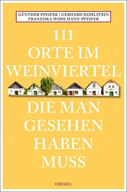 Abbildung von Pfeifer / Hohlstein | 111 Orte im Weinviertel, die man gesehen haben muss | 1. Auflage | 2020 | beck-shop.de