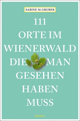 Abbildung von Gruber | 111 Orte im Wienerwald, die man gesehen haben muss | 1. Auflage | 2020 | beck-shop.de