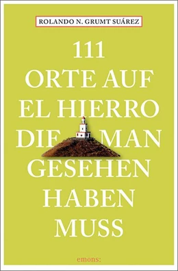 Abbildung von Grumt Suárez | 111 Orte auf El Hierro, die man gesehen haben muss | 1. Auflage | 2020 | beck-shop.de