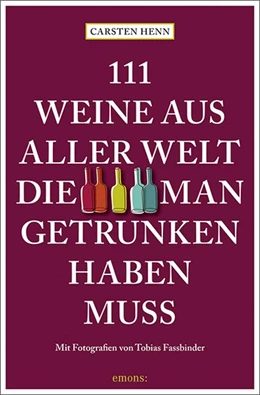 Abbildung von Henn | 111 Weine aus aller Welt, die man getrunken haben muss | 1. Auflage | 2021 | beck-shop.de