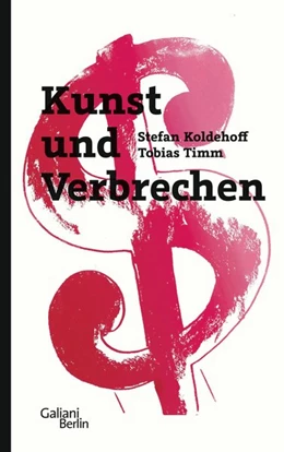 Abbildung von Koldehoff / Timm | Kunst und Verbrechen | 1. Auflage | 2020 | beck-shop.de