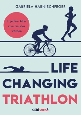 Abbildung von Harnischfeger | Life Changing Triathlon | 1. Auflage | 2021 | beck-shop.de