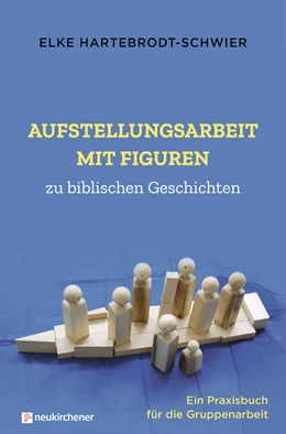 Abbildung von Hartebrodt-Schwier | Aufstellungsarbeit mit Figuren zu biblischen Geschichten | 1. Auflage | 2020 | beck-shop.de