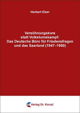 Abbildung von Elzer | Versöhnungskurs statt Volkstumskampf: Das Deutsche Büro für Friedensfragen und das Saarland (1947–1950) | 1. Auflage | 2020 | 114 | beck-shop.de