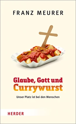 Abbildung von Meurer | Glaube, Gott und Currywurst | 1. Auflage | 2020 | beck-shop.de