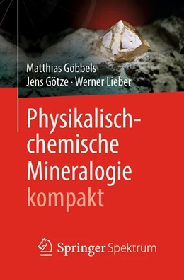 Abbildung von Göbbels / Götze | Physikalisch-chemische Mineralogie kompakt | 1. Auflage | 2020 | beck-shop.de