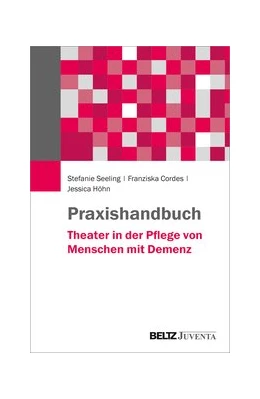 Abbildung von Seeling / Cordes | Praxishandbuch Theater in der Pflege von Menschen mit Demenz | 1. Auflage | 2020 | beck-shop.de
