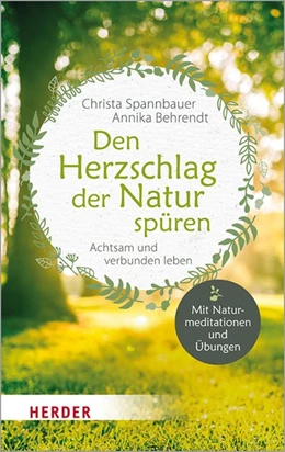 Abbildung von Spannbauer / Behrendt | Den Herzschlag der Natur spüren | 1. Auflage | 2020 | beck-shop.de