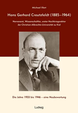 Abbildung von Illert | Hans Gerhard Creutzfeldt (1885-1964): Nervenarzt, Wissenschaftler, erster Nachkriegsrektor der Christian-Albrechts-Universität zu Kiel | 1. Auflage | 2020 | beck-shop.de