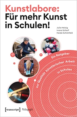 Abbildung von Heisig / Scharf | Kunstlabore: Für mehr Kunst in Schulen! | 1. Auflage | 2020 | beck-shop.de