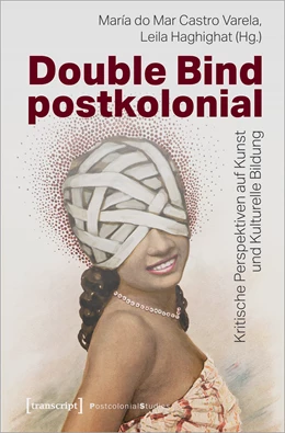 Abbildung von Castro Varela / Haghighat | Double Bind postkolonial | 1. Auflage | 2023 | beck-shop.de