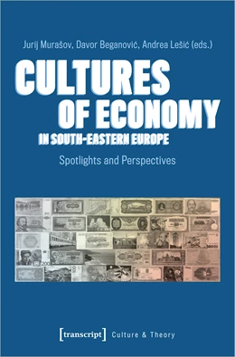 Abbildung von Murasov / Beganovic | Cultures of Economy in South-Eastern Europe | 1. Auflage | 2020 | beck-shop.de