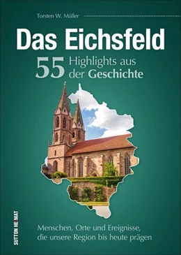 Abbildung von Müller | Das Eichsfeld. 55 Highlights aus der Geschichte | 1. Auflage | 2020 | beck-shop.de