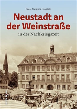 Abbildung von Steigner-Kukatzki | Neustadt an der Weinstraße in der Nachkriegszeit | 1. Auflage | 2020 | beck-shop.de
