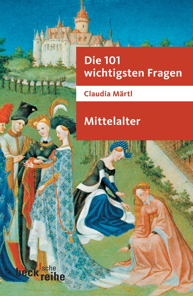 Cover: Märtl, Claudia, Die 101 wichtigsten Fragen - Mittelalter