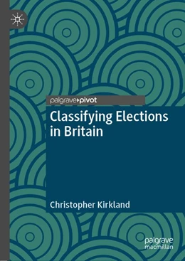 Abbildung von Kirkland | Classifying Elections in Britain | 1. Auflage | 2019 | beck-shop.de