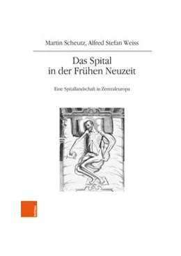 Abbildung von Scheutz / Weiss | Das Spital in der Frühen Neuzeit | 1. Auflage | 2020 | beck-shop.de